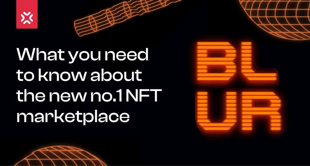Exploring the world of Blur NFT Marketplace What it offers and how to get started